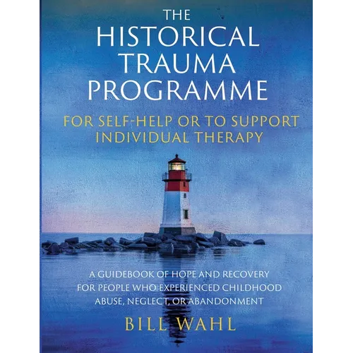 The Historical Trauma Programme - For Self-help or to Support Individual Therapy