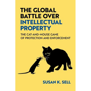 The Global Battle Over Intellectual Property: The Cat-And-Mouse Game of Protection and Enforcement - Paperback