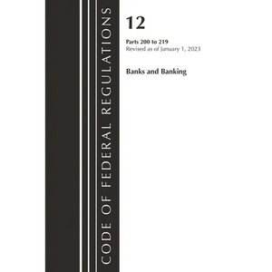 Code of Federal Regulations, Title 12 Banks and Banking 200-219, Revised as of January 1, 2023 - Paperback