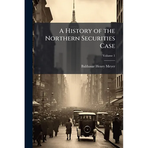 A History of the Northern Securities Case - Paperback