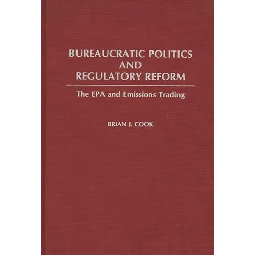 Bureaucratic Politics and Regulatory Reform: The EPA and Emissions Trading