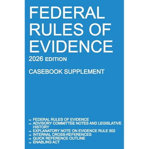Federal Rules of Evidence; 2026 Edition (Casebook Supplement): With Advisory Committee notes, Rule 502 explanatory note, internal cross-references, qu - Paperback
