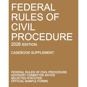 Federal Rules of Civil Procedure; 2026 Edition (Casebook Supplement): With Advisory Committee Notes, Selected Statutes, and Official Forms - Paperback