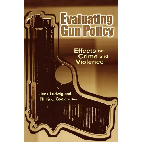 Evaluating Gun Policy: Effects on Crime and Violence