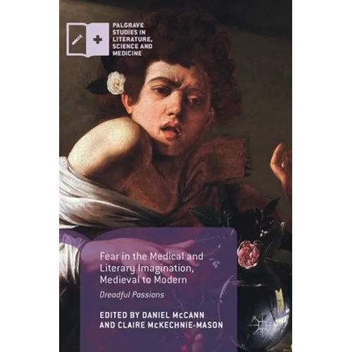 Fear in the Medical and Literary Imagination, Medieval to Modern: Dreadful Passions