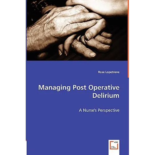 Managing Post Operative Delirium - A Nurse's Perspective