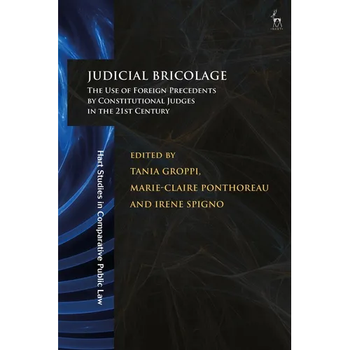 Judicial Bricolage: The Use of Foreign Precedents by Constitutional Judges in the 21st Century
