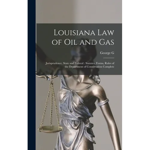 Louisiana law of oil and Gas: Jurisprudence, State and Federal: Statutes, Forms, Rules of the Department of Conservation Complete