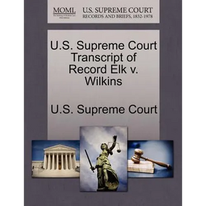 U.S. Supreme Court Transcript of Record Elk V. Wilkins - Paperback