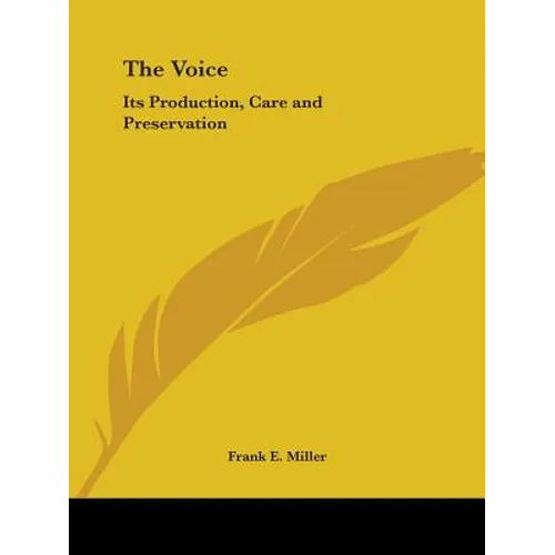 The Voice: Its Production, Care and Preservation