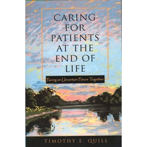 Caring for Patients at the End of Life: Facing an Uncertain Future Together