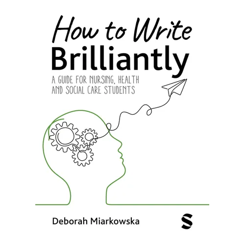 How to Write Brilliantly: A Guide for Nursing, Health & Social Care Students (First edition)