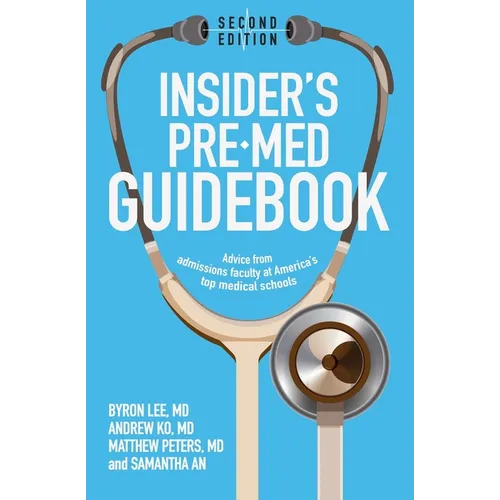 Insider's Pre-Med Guidebook: Advice from admissions faculty at America's top medical schools