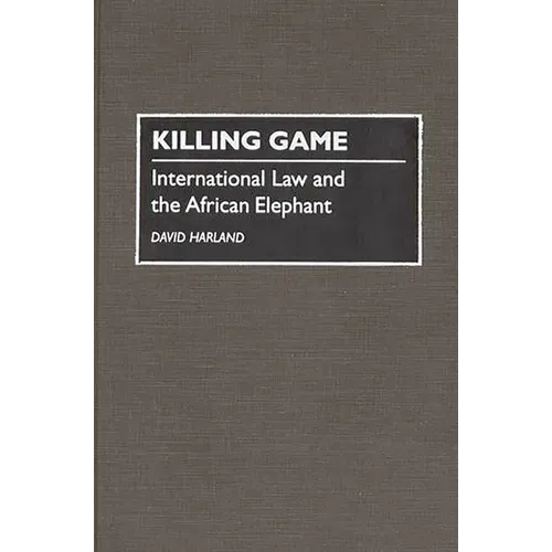 Killing Game: International Law and the African Elephant