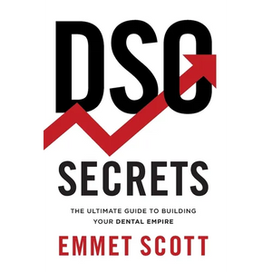 DSO Secrets: The Ultimate Guide to Building Your Dental Empire - Hardcover