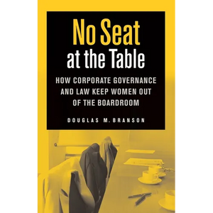 No Seat at the Table: How Corporate Governance and Law Keep Women Out of the Boardroom - Hardcover