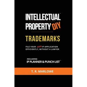 Intellectual Property DIY Trademarks: File Your Own IP Application Efficiently, Without A Lawyer - Paperback