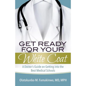 Get Ready for Your White Coat: A Doctor's Guide on Getting into the Best Medical Schools - Paperback