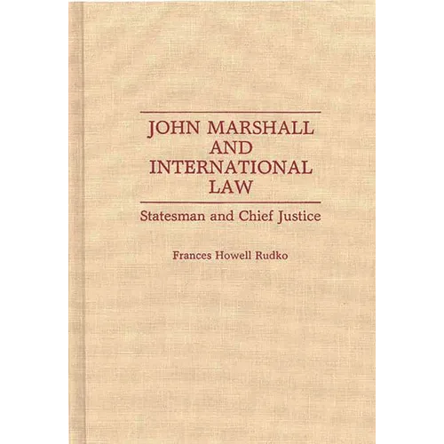 John Marshall and International Law: Statesman and Chief Justice