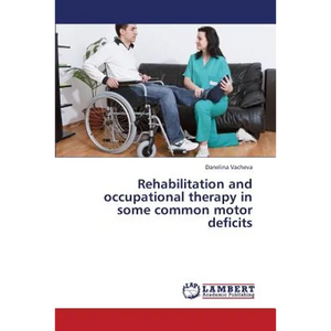 Rehabilitation and Occupational Therapy in Some Common Motor Deficits - Paperback