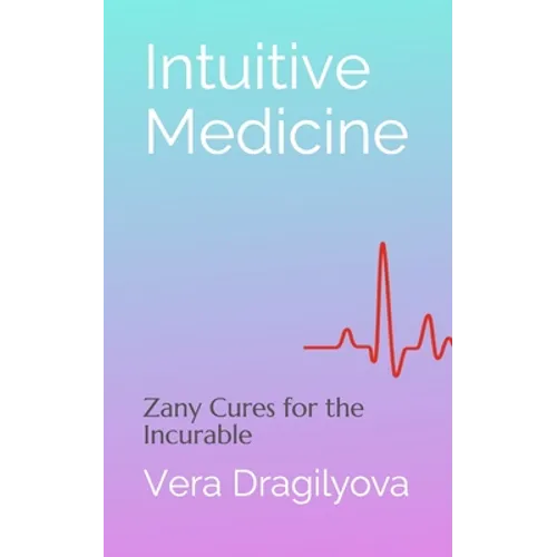 Intuitive Medicine: Zany Cures for the Incurable