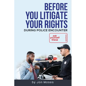 Before YOU "Litigate YOUR Rights" During Police Encounter - Paperback