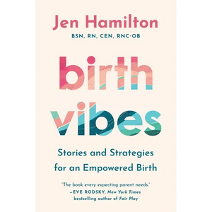 Birth Vibes: Stories and Strategies for an Empowered Birth - Paperback