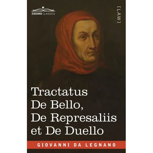 Tractatus De Bello, De Represaliis et De Duello: in English and Latin