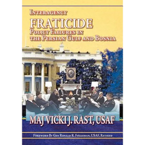 Interagency Fratricide: Policy Failures in the Persian Gulf and Bosnia - Paperback