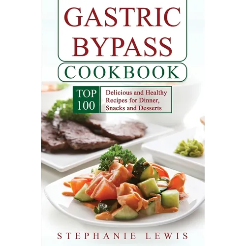 Gastric Bypass Cookbook: Top 100 Delicious and Healthy Recipes for Dinner, Snacks and Desserts