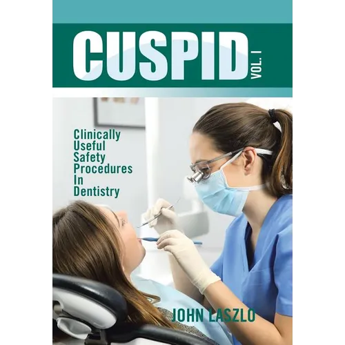 Cuspid Volume 1: Clinically Useful Safety Procedures in Dentistry