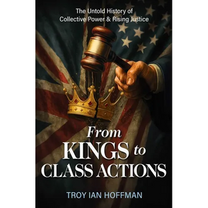 From Kings to Class Actions: The Untold History of Collective Power and Rising Justice - Hardcover