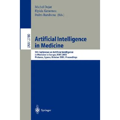 Artificial Intelligence in Medicine: 9th Conference on Artificial Intelligence in Medicine in Europe, Aime 2003, Protaras, Cyprus, October 18-22, 2003