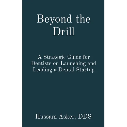 Beyond the Drill: A Strategic Guide for Dentists on Launching and Leading a Dental Startup