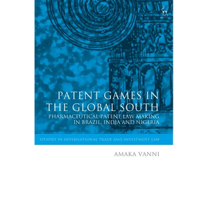 Patent Games in the Global South: Pharmaceutical Patent Law-Making in Brazil, India and Nigeria - Paperback
