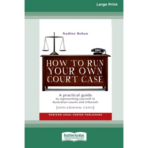 How To Run Your Own Court Case: A Practical Guide to Representing Yourself in Non-Criminal Cases [Standard Large Print 16 Pt Edition] - Paperback