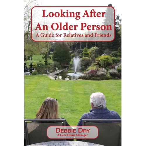 Looking After An Older Person: A Guide for Relatives and Friends
