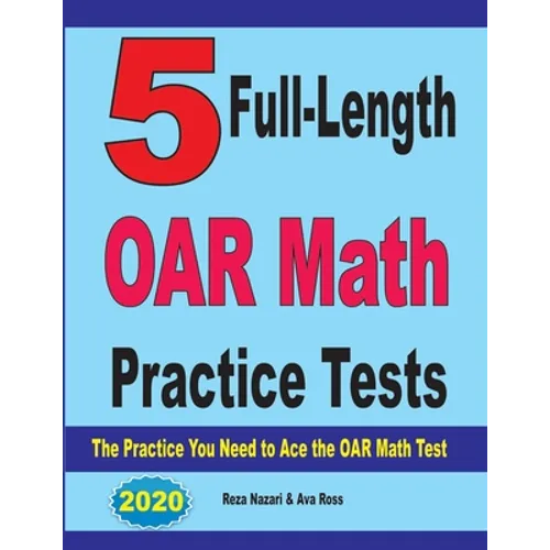 5 Full-Length OAR Math Practice Tests: The Practice You Need to Ace the OAR Math Test