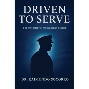 Driven to Serve: The Psychology of Motivation in Policing - Paperback