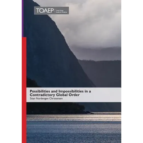 Possibilities and Impossibilities in a Contradictory Global Order