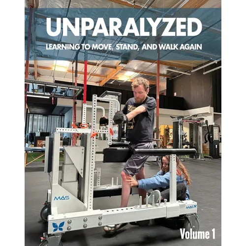 Unparalyzed: Learning to Move Stand and Walk Again Volume 1