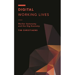 Digital Working Lives: Worker Autonomy and the Gig Economy - Paperback