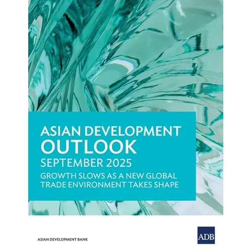 Asian Development Outlook September 2025: Growth Slows as a New Global Trade Environment Takes Shape