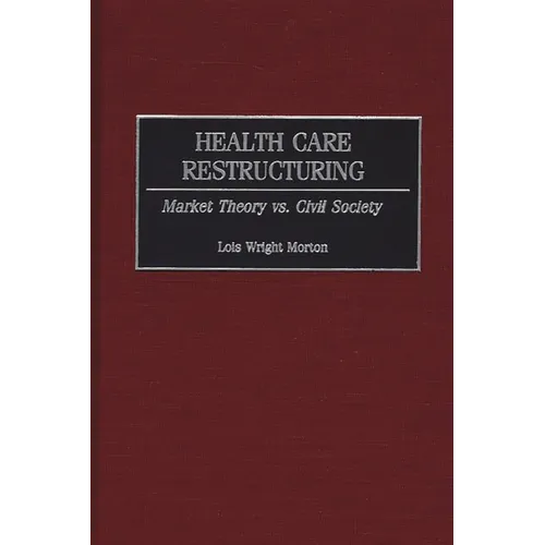 Health Care Restructuring: Market Theory vs. Civil Society