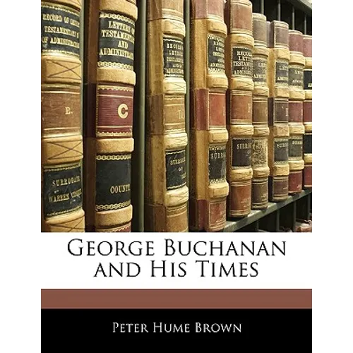 George Buchanan and His Times