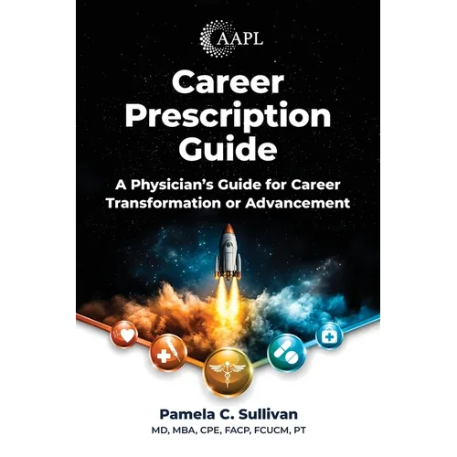 Career Prescription Guide: A Physician's Guide for Career Transformation or Advancement