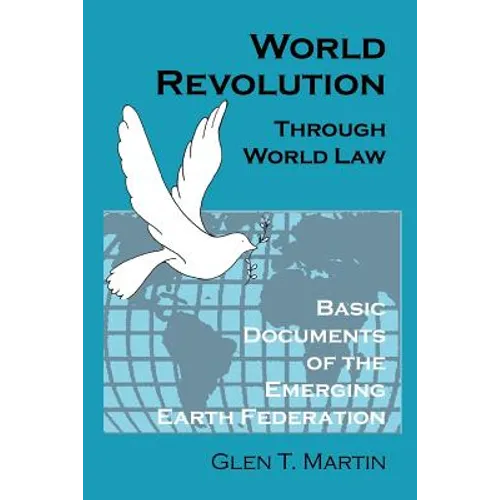 World Revolution Through World Law: Basic Documents of the Emerging Earth Federation
