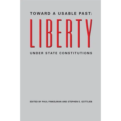 Toward a Usable Past: Liberty Under State Constitutions