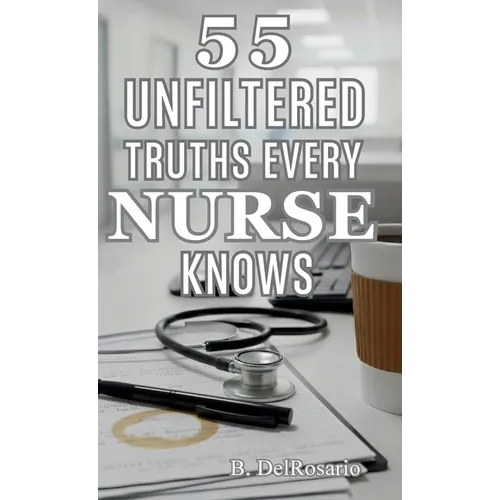 55 Unfiltered Truths Every Nurse Knows