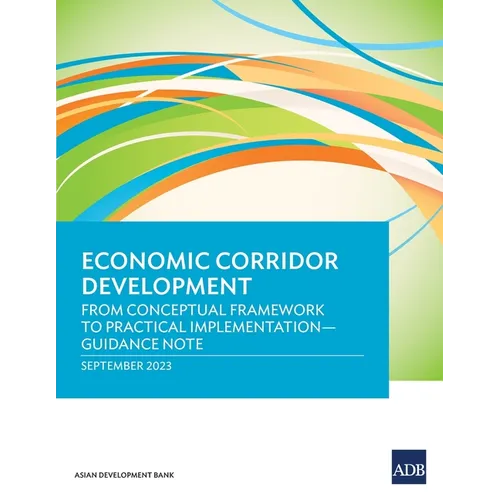 Economic Corridor Development: From Conceptual Framework to Practical Implementation - Guidance Note